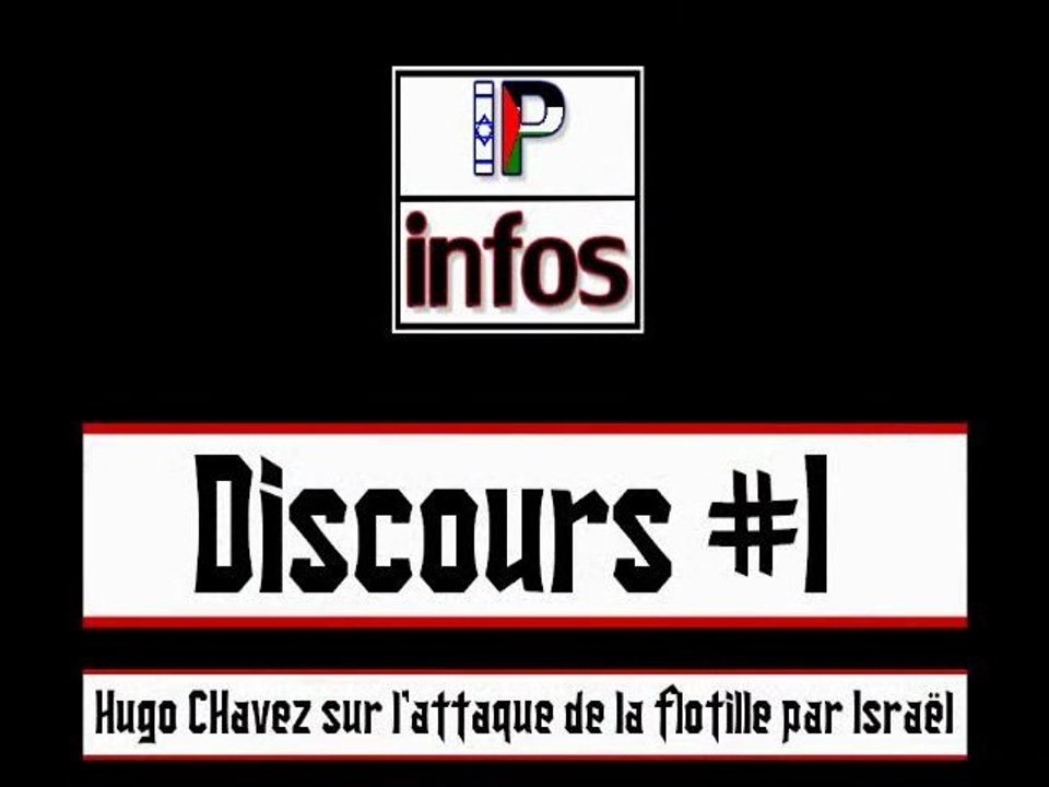 Discours #1 : Hugo Chavez sur l’attaque de la flottille humanitaire par l’armée Israélienne