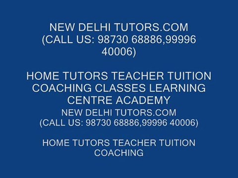 NEW DELHI TUTORS.COM 9999640006 HOME TUTOR TUITION TEACHERS GMAT SAT IB IGCSE CBSE IN DELHI GURGAON INDIA