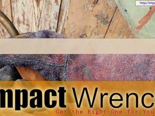 Impact Wrench : Get the Right One for Yourself