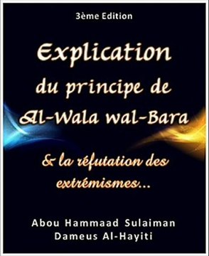 Explication de Al-Wala Wa Al-Bara – Les cinq principes que l’Islam est venu préserver (la religion, la vie, la raison, les biens, l’honneur)