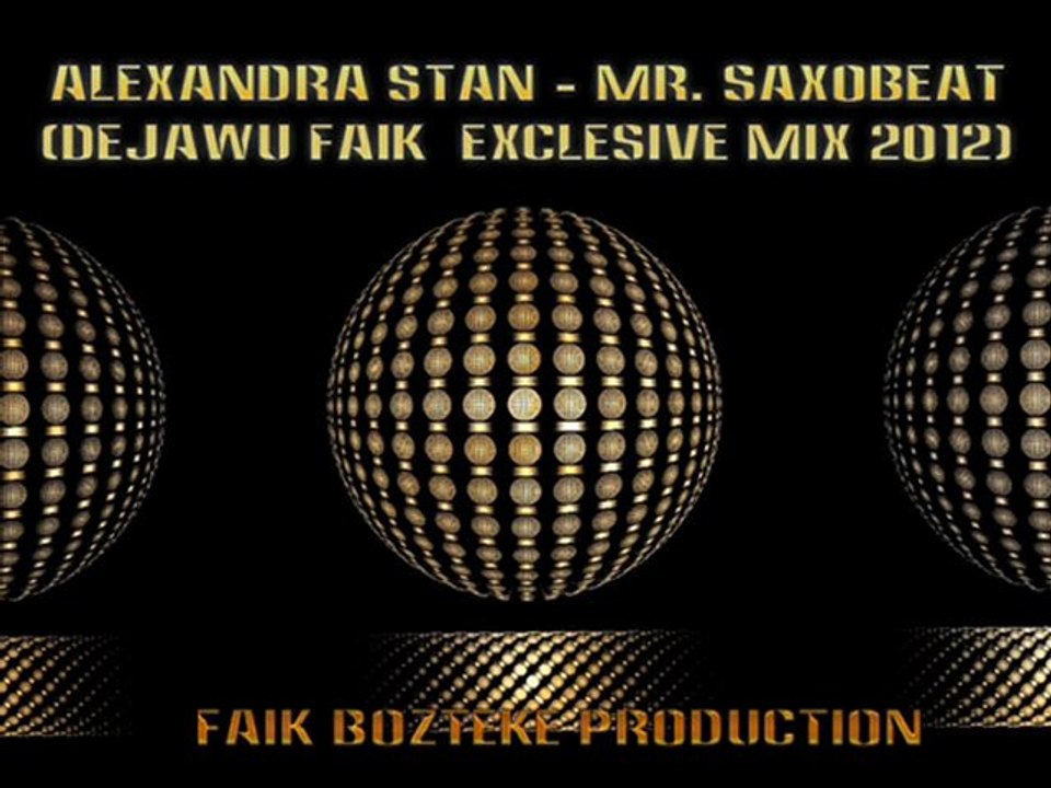 Alexandra Stan - Mr. Saxobeat (DeJaWu Faik  Exclesive Mix 2o12)