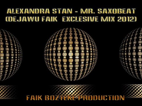 Alexandra Stan - Mr. Saxobeat (DeJaWu Faik Exclesive Mix 2o12)