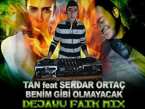Tan Ft. Serdar Ortaç - Benim Gibi Olmayacak ( DeJaWu Faik Mix )