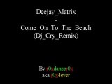 Deejay Matrix - Come On To The Beach (Dj Cry Remix)