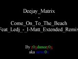 Deejay Matrix - Come On To The Beach (Feat Ledj - I-Matt Extended Remix)