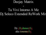 Deejay Matrix - Tu Vivi Intorno A Me (Dj Seleco Extended ReWork Mix)