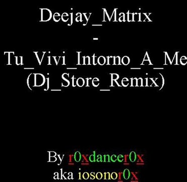 Deejay Matrix - Tu Vivi Intorno A Me (Dj Store Remix)
