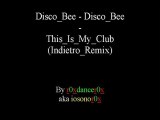 Disco bee - Disco Bee - This Is My Club (Indietro Remix)