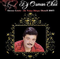 Dj OsMaN eKiCi vs Ekrem Celebi - Ah Yalan Dünya (RemiX 2007)