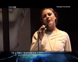 Art Life - Speciale Teatro Eutheca "Il racconto d'inverno", seconda parte (2/2)
