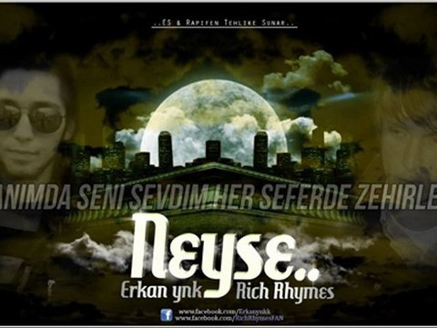 Erkan ynk & Rich Rhymes - Neyse.. ( YENİ )