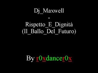 Dj Maxwell - Rispetto E Dignità (Il Ballo Del Futuro)