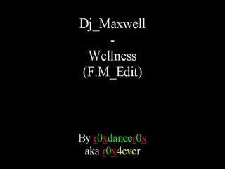 Dj Maxwell - Wellness (F.M. Edit)