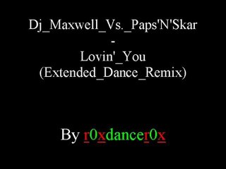 Dj Maxwell Vs. Paps'N'Skar - Lovin' You (Extended Dance Remix)