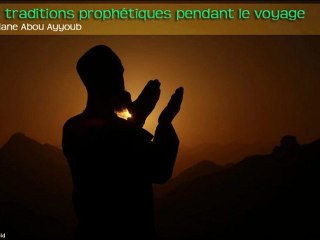 Les traditions prophétiques pendant le Voyage - Soufiane Abou Ayyoub