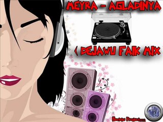 DeJaWu Faik ft. Meyra (Agladın Ya Mix)