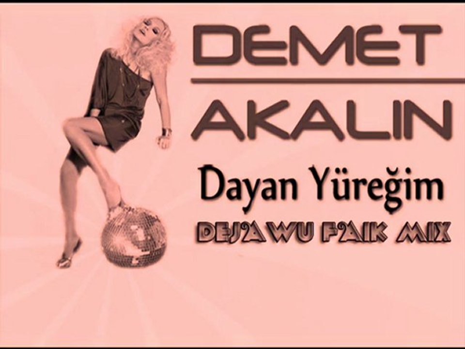 Demet Akalın - Dayan Yüreğim ( DeJaWu Faik ReMix 2010 )