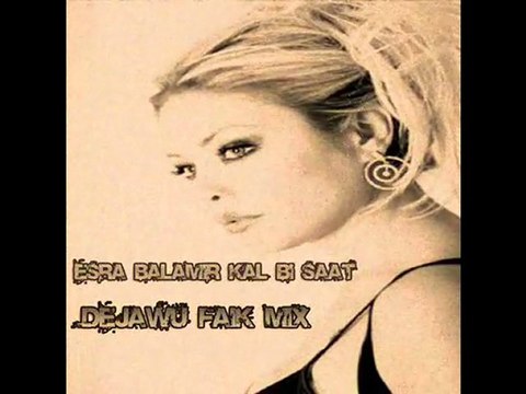 Esra Balamir - Kal Bi Saat ( DeJaWu Faik Mix