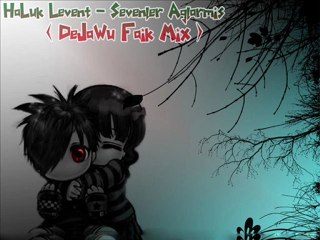 Haluk Levent - Sevenler Ağlarmış (DeJaWu  Faik Mix )