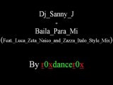 Dj Sanny J - Baila Para Mi (Feat. Luca Zeta Naico and Zazza Italo Style Mix)