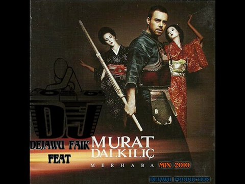 Murat Dalkilic - Merhaba ( DeJaWu Faik Remix 2010)