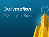 Dailymotion présente les Forums