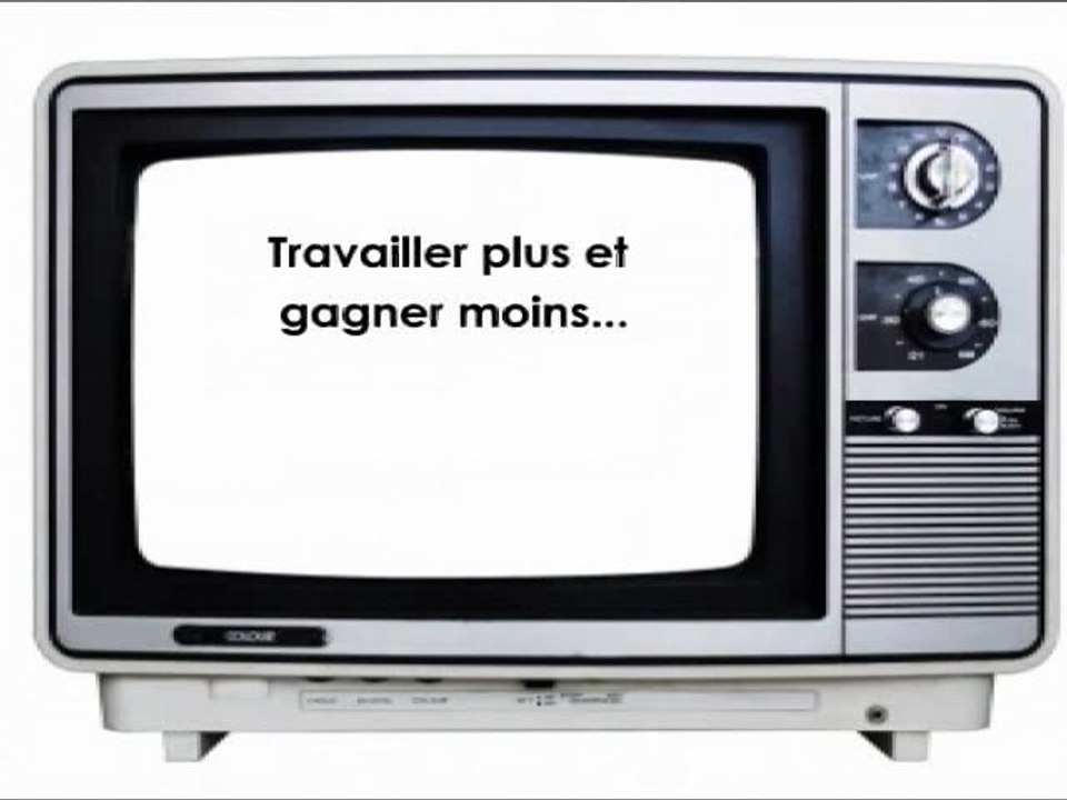 Travailler plus, gagner moins voir plus du tout !!