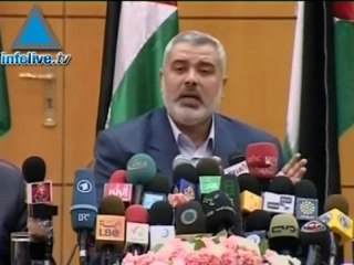 هنية يقول بان اسرائيل عليها وقف العدوان والحصار من ثم تاتي ا