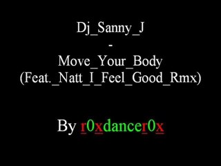 Dj Sanny J - Move Your Body (Feat. Natt I Feel Good Rmx)