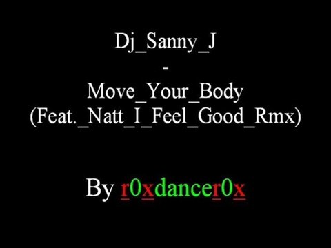 Dj Sanny J - Move Your Body (Feat. Natt I Feel Good Rmx)