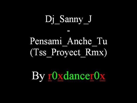 Dj Sanny J - Pensami Anche Tu (Tss Proyect Rmx)