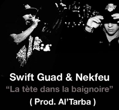 Swift Guad & Nekfeu La tête dans la baignoire