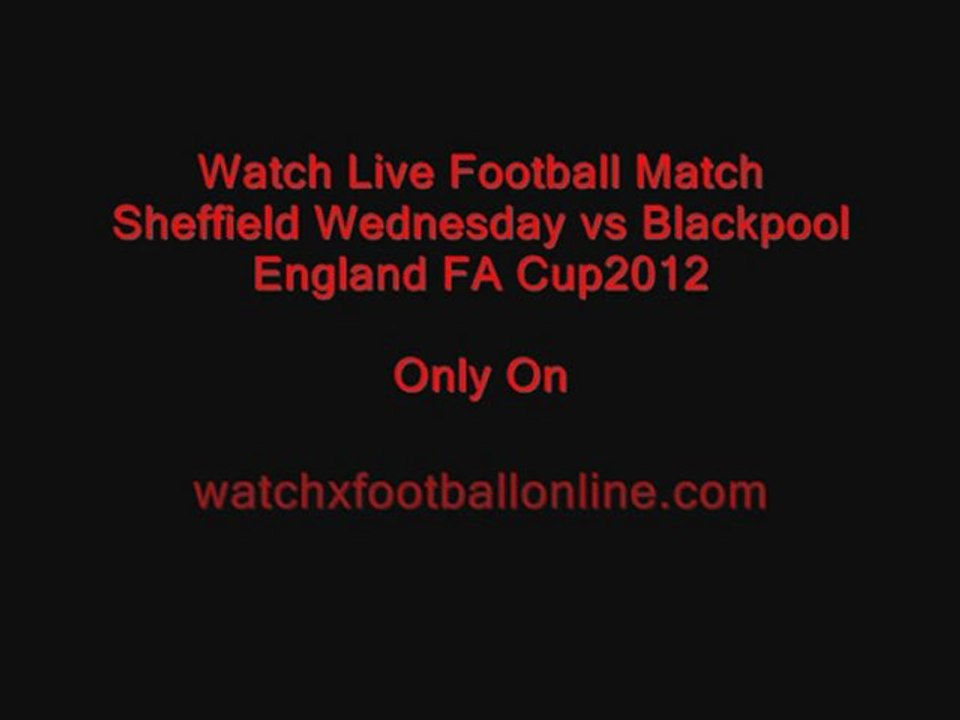 watch Sheffield Wed vs Blackpool football finals on 7th febuary 2012