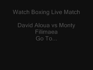 Watch Live Match On 8th february 2012 Between David Aloua vs Monty Filimaea