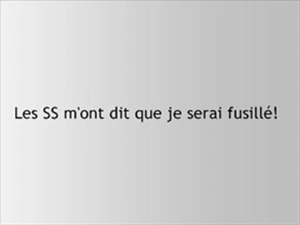 Les SS m'ont dit que je serai fusillé!