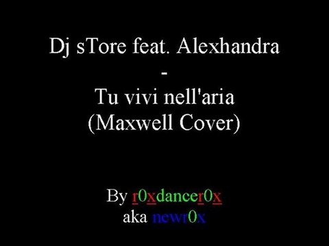 Dj sTore feat Alexhandra - Tu Vivi Nell'Aria (Maxwell Cover)