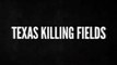 Texas Killing Fields - Official Trailer