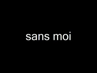 Toi tu dis que t'es bien sans moi..zikmu