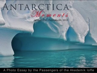 Antarctic Peninsula Adventure Jan 27- Feb 6; Antarctica Moments Slideshow