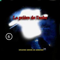 la priere de l'aube 1 2 - EXPLICATION SIMPLIFIEE DES ADORATIONS