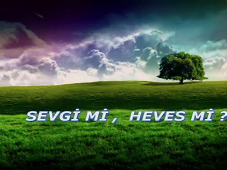 SEVGİ Mİ, HEVES Mİ ?