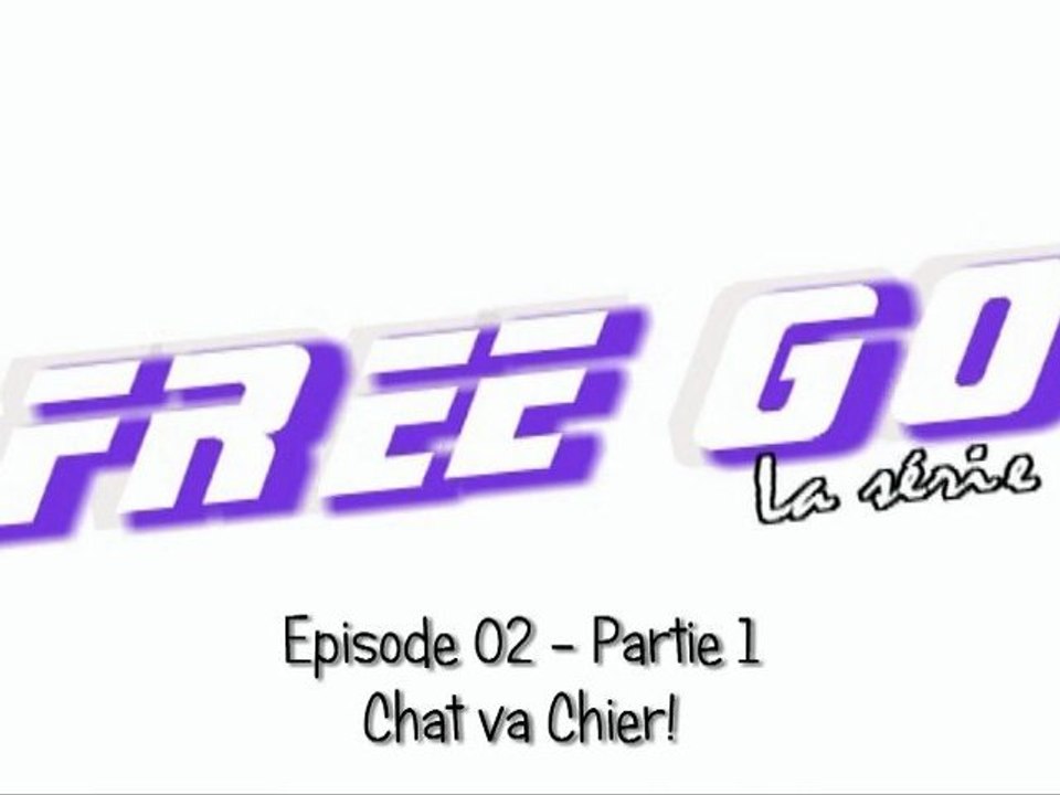 FREE GO Episode 2 - part 1 - Chat va chier !