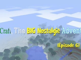 Minecraft the BIG Nostalgie Adventure (épisode 6)