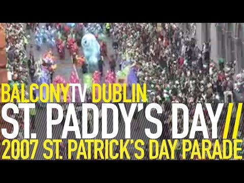 ST. PATRICK'S DAY PARADE 2007 - BALCONYTV DUBLIN (BalconyTV)