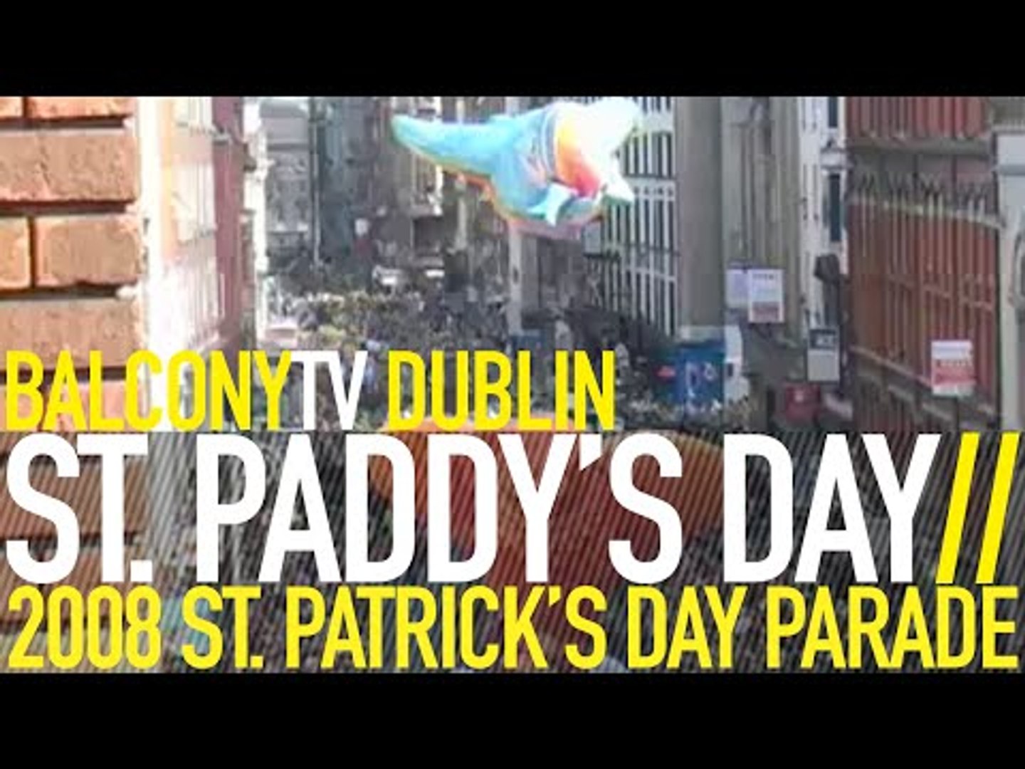 ⁣ST. PATRICK'S DAY PARADE 2008 - BALCONYTV DUBLIN (BalconyTV)