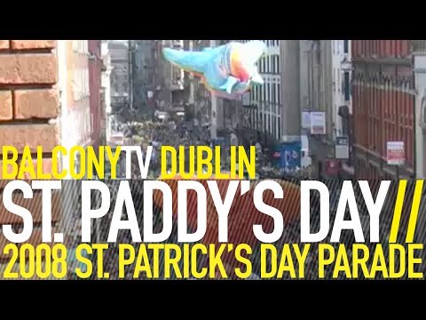 ST. PATRICK'S DAY PARADE 2008 - BALCONYTV DUBLIN (BalconyTV)