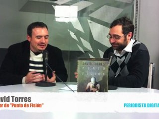 Periodista Digital entrevista a David Torres, autor de "Punto de Fisión"- 24 Marzo 2011