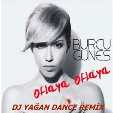 Burcu Güneş - Oflaya Oflaya (DJ Yağan Dance Remix )