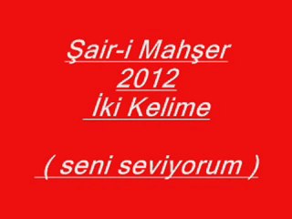 Şair-i Mahşer-İki Kelime ( Seni Seviyorum )