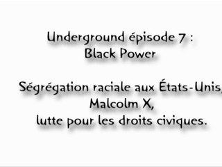 Underground épisode 7 Black Power  : Ségrégation raciale aux États-Unis, Malcolm X,  lutte pour les droits civiques.